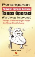 Penanganan penyakit jantung bawaan tanpa operasi ( kardiologi intervensi) ; petunjuk praktis menangani pasien dan mengedukasi keluarga