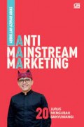 Anti Mainstream Marketing: 20 Jurus Mengubah Banyuwangi