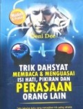 Trik Dahsyat ,Membaca Dan Menguasai Isi Hati, Pikiran Dan Perasaan  Orang Lain