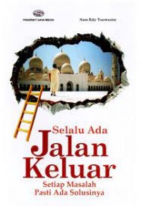 Selalu Ada Jalan Keluar (Setiap Masalah Pasti Ada Solusinya)