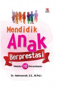 Mendidik Anak Berprestasi Melalui 10 Kecerdasan