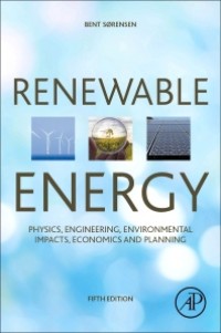 Renewable Energy: Physics, Engineering, Environmental Impacts, Economics and Planning