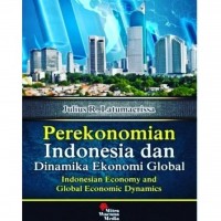 Perekonomian Indonesia dan Dinamika Ekonomi Globa l= Indonesian Economy and Global Economic Dynamics