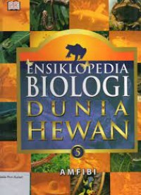 Ensiklopedi Biologi Dunia Hewan Amfibi Jilid 5