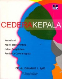 Cedera kepala ; memahami aspek - aspek penting dalam pengelolaan penderita cedera kepala