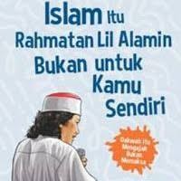 Islam Itu Rahmatan Lil Alamin Bukan Untuk Kamu Sendiri