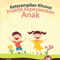 Keterampilan Khusus Praktik Keperawatan Anak