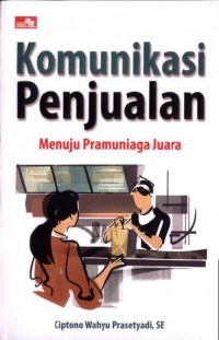 Komunikasi Penjualan: Menuju Pramuniaga Juara