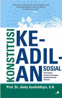 Konstitusi Keadilan Sosial: Serial Gagasan Konstitusi Sosial Negara Kesejahteraan Sosial Indonesia