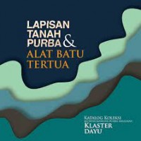 Lapisan Tanah Purba & Alat Batu Tertua : Katalog Koleksi Museum Manusia Purba Sangiran Klaster Dayu