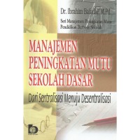 Manajemen Peningkatan Mutu Sekolah Dasar: Dari Sentralisasi Menuju Desentralisasi