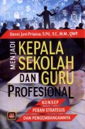 Menjadi kepala Sekolah dan Guru Profesional: Konsep Peran Strategis dan Pengembangannya