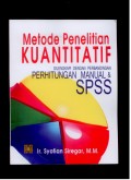 Metode Penelitian Kuantitatif: Dilengkapi Perbandingan Perhitungan Manual & SPSS