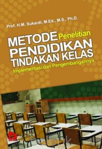 Metode Penelitian Pendidikan Tindakan Kelas: Implementasi dan Pengembangan