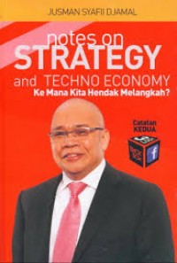 Notes on Strategy and Techno Economy: Ke Mana Kita Hendak Melangkah?