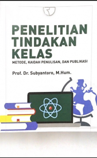 Penelitian Tindakan Kelas : Metode, Kaidah Penulisan, dan Publikasi