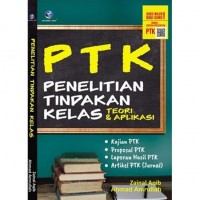 PTK (Penelitian Tindakan Kelas): Teori dan Aplikasi