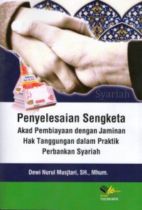 Penyelesaian Sengketa Akad Pembiayaan dengan Jaminan Hak Tanggungan dalam Praktik Perbankan Syariah