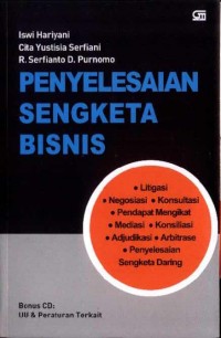 Penyelesaian Sengketa Bisnis: Litigasi, Negosiasi, Konsultasi, Pendapat Mengikat, Mediasi, Konsiliasi, Adjudikasi, Arbitrase, dan Penyelesaian Sengketa Daring