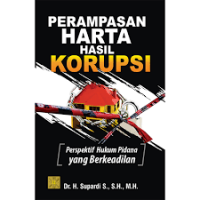 Perampasan Harta Hasil Korupsi: Perspektif Hukum Pidana yang Berkeadilan