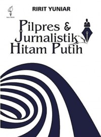 Pilpres & Jurnalistik Hitam Putih