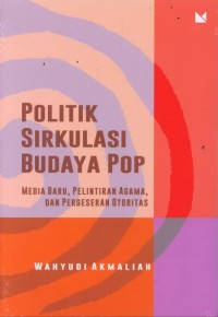 Politik Sirkulasi Budaya Pop: Media Baru, Pelintiran Agama, dan Pergeseran Otoritas