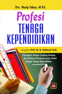 Profesi Tenaga Kependidikan: Dilengkapi dengan Undang-Undang dan Peraturan-Peraturan Yyang Terkait dengan Tenaga Kependidikan