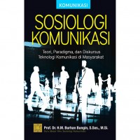 Sosiologi Komunikasi: Teori, Paradigma, dan Diskursus Teknologi Komunikasi di Masyarakat