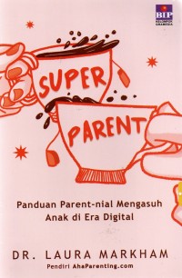 Super Parent: Panduan Parent-nial Mengasuh anak di Era Digital