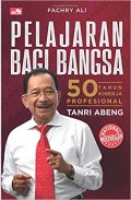 Pelajaran bagi Bangsa 50 Tahun Kinerja Profesional Tanri Abeng