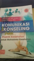 Komunikasi dan Konseling dalam Praktek Kesehatan Untuk Mahasiswa Kesehatan