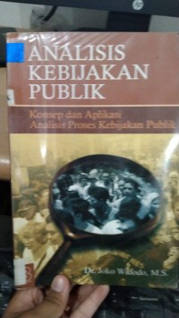 Analisis Kebijakan Publik : Konsep dan Aplikasi Analisis Proses Kebijakan Publik