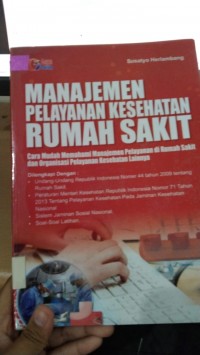 Manajemen Pelayanan Kesehatan Rumah Sakit Cara Mudah Memahami Manajemen Pelayanan di Rumah Sakit dan Organisasi Pelayanan Kesehatan Lainnya