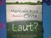 Mengapa Kita [belum] Cinta Laut ?