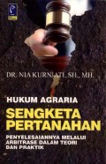 Hukum Agraria Sengketa Pertanahan: Penyelesaiannya Melalui Arbitrase dalam Teori dan Praktik