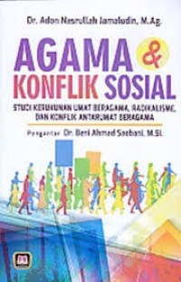 Agama & Konflik Sosial: Studi Kerukunan Umat Beragama, Radikalisme, dan Konflik Antarumat Beragama