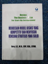 Design The Business Plan for Start-Up Entrepreneur: Mendesain Model Bisnis yang Kompetitif dan Menyusun Rencana Strategis yang Solid