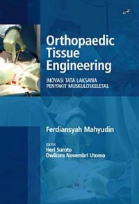 Orthopaedic Tissue Engineering: Inovasi Tata Laksana Penyakit Muskuloskeletal