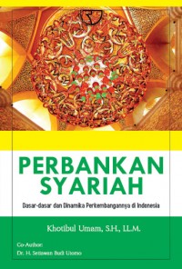 Perbankan Syariah: Dasar-Dasar dan Dinamika Perkembangannya di Indonesia