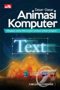 Dasar-Dasar Animasi Komputer:  Mengupas Aneka Teknik Praktis Membuat Animasi Komputer