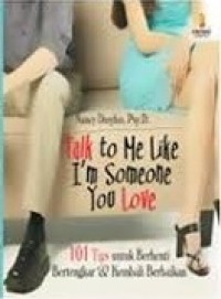 Talk To Me Like Im Someone You Love: 101 Tips untuk Berhenti Bertengkar dan Kembali Berbaikan