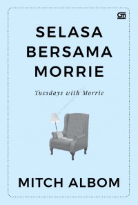 Selasa Bersama Morrie = Tuesdays with Morrie: Pelajaran tentang makna hidup