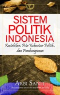 Sistem Politik Indonesia: Kestabilan, Peta Kekuatan Politik, dan Pembangunan